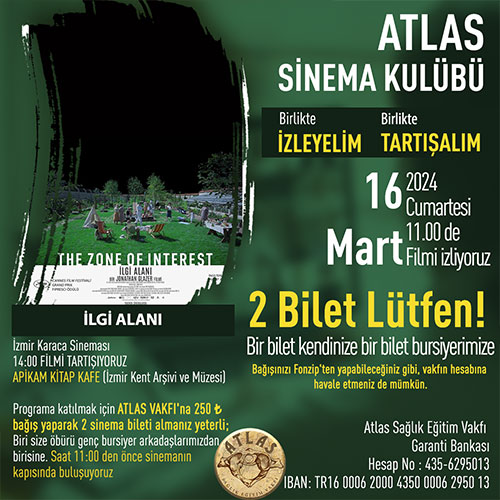 ATLAS SİNEMA KULÜBÜ BİRLİKTE İZLEYELİM, BİRLİKTE TARTIŞALIM "İLGİ ALANI" ATLAS SİNEMA KULÜBÜ BİRLİKTE İZLEYELİM, BİRLİKTE TARTIŞALIM "İLGİ ALANI"