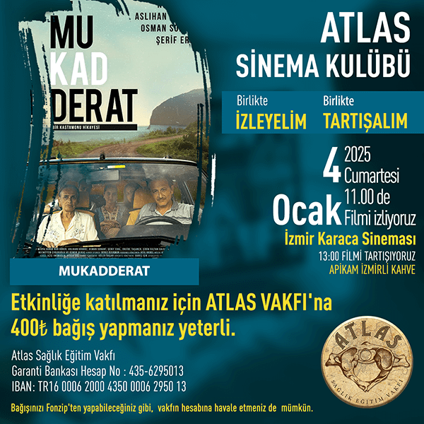 ATLAS SİNEMA KULÜBÜ "Mukadderat" İsimli Filmi İzleyecek ATLAS SİNEMA KULÜBÜ "Mukadderat" İsimli Filmi İzleyecek