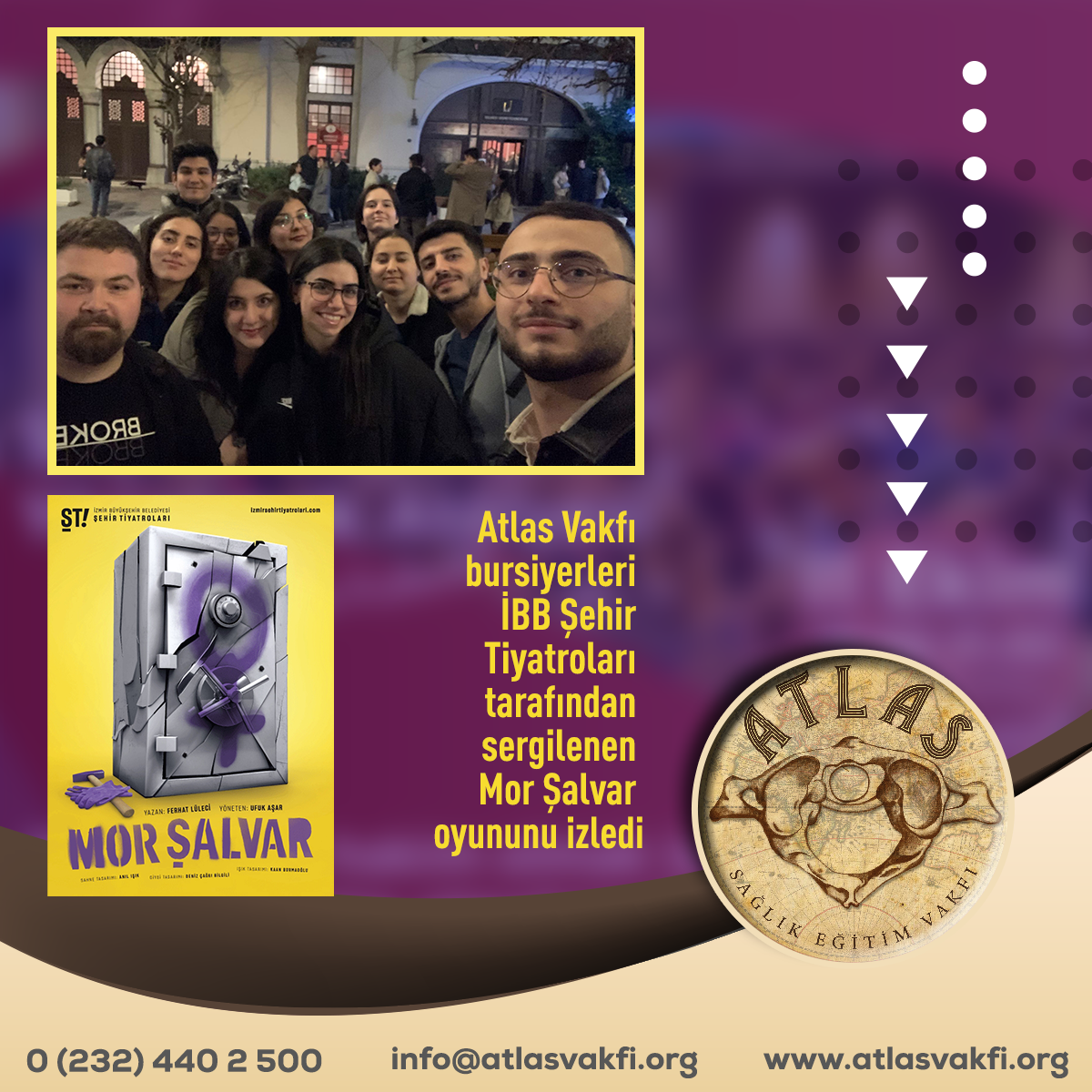 Atlas Vakfı Bursiyerleri "Mor Şalvar" İsimli Tiyatro Oyununu İzledi Atlas Vakfı Bursiyerleri "Mor Şalvar" İsimli Tiyatro Oyununu İzledi
